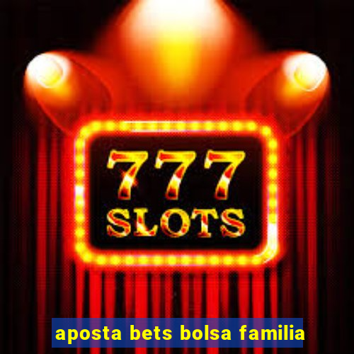 aposta bets bolsa familia